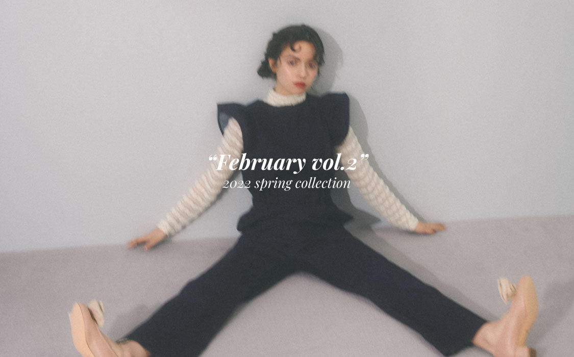 2022SS<br>”FEBRUARY LOOK vol.2”